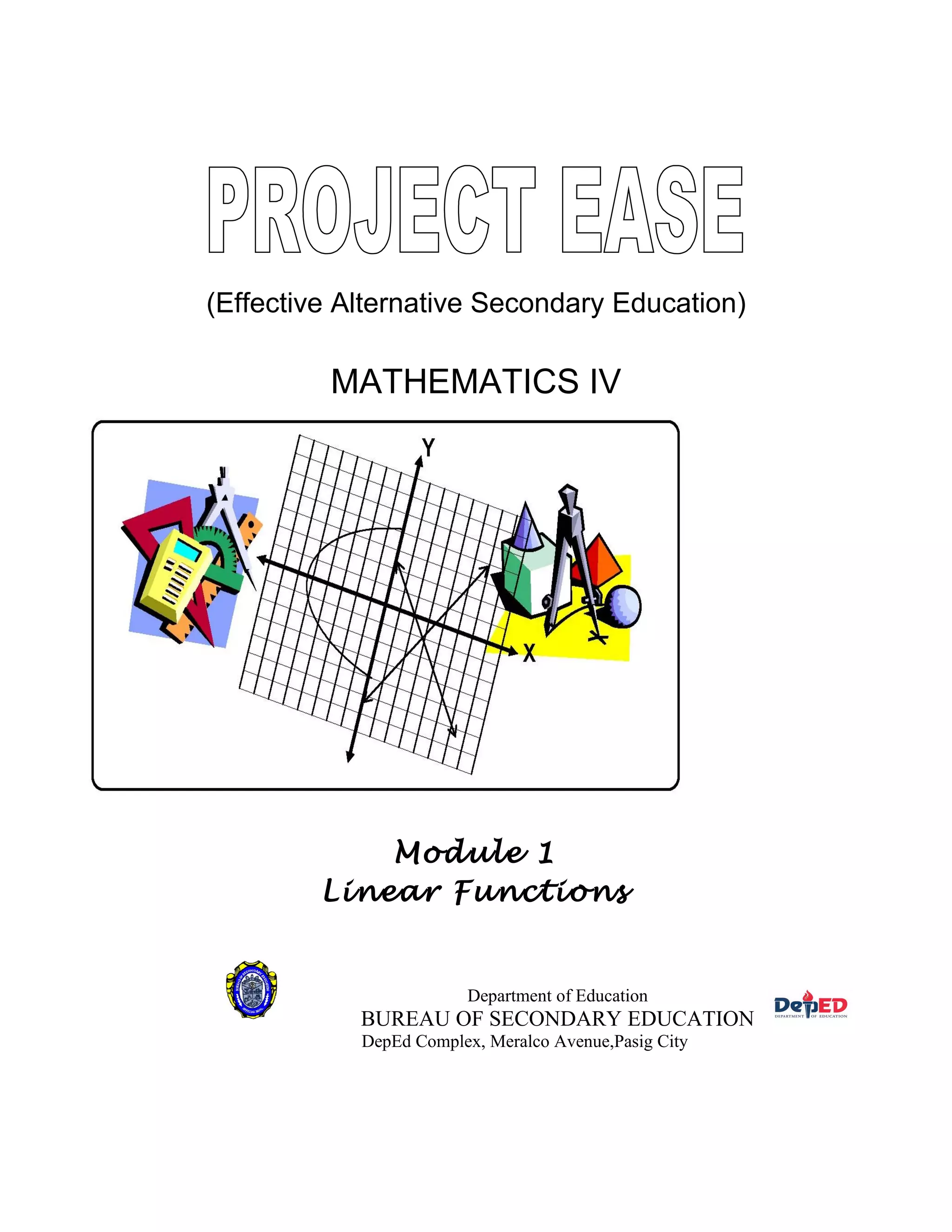 (Effective Alternative Secondary Education)
MATHEMATICS IV
Module 1
Linear Functions
Department of Education
BUREAU OF SECONDARY EDUCATION
DepEd Complex, Meralco Avenue,Pasig City
 