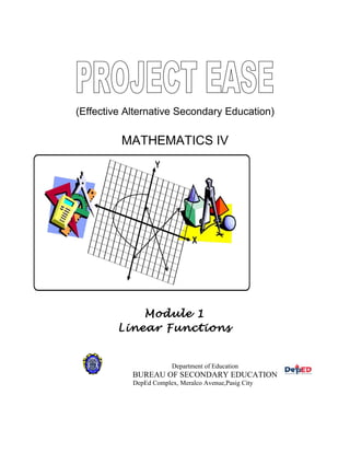 (Effective Alternative Secondary Education)
MATHEMATICS IV
Module 1
Linear Functions
Department of Education
BUREAU OF SECONDARY EDUCATION
DepEd Complex, Meralco Avenue,Pasig City
 
