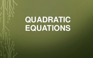 QUADRATIC
EQUATIONS
 