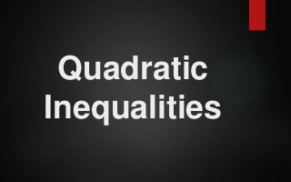 Quadratic
Inequalities
 