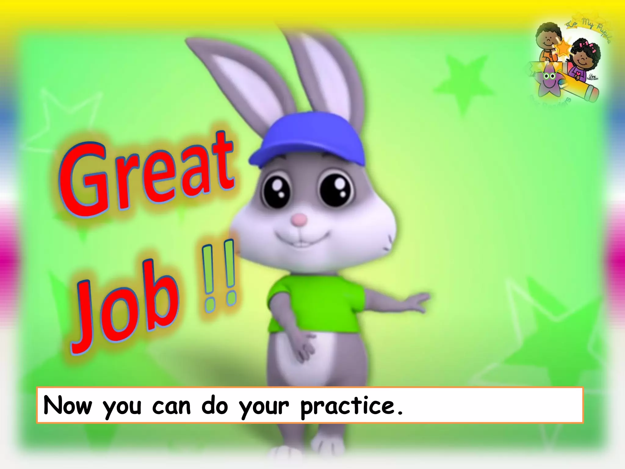 Now you can do your practice.
 