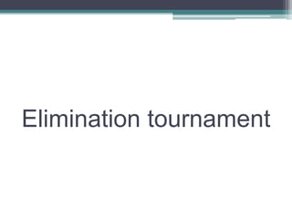 Elimination tournament
 