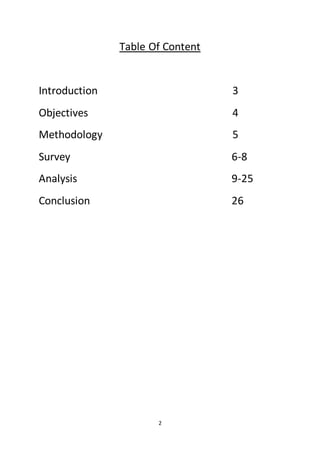 2
Table Of Content
Introduction 3
Objectives 4
Methodology 5
Survey 6-8
Analysis 9-25
Conclusion 26
 