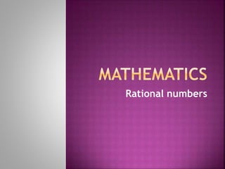Rational numbers
 