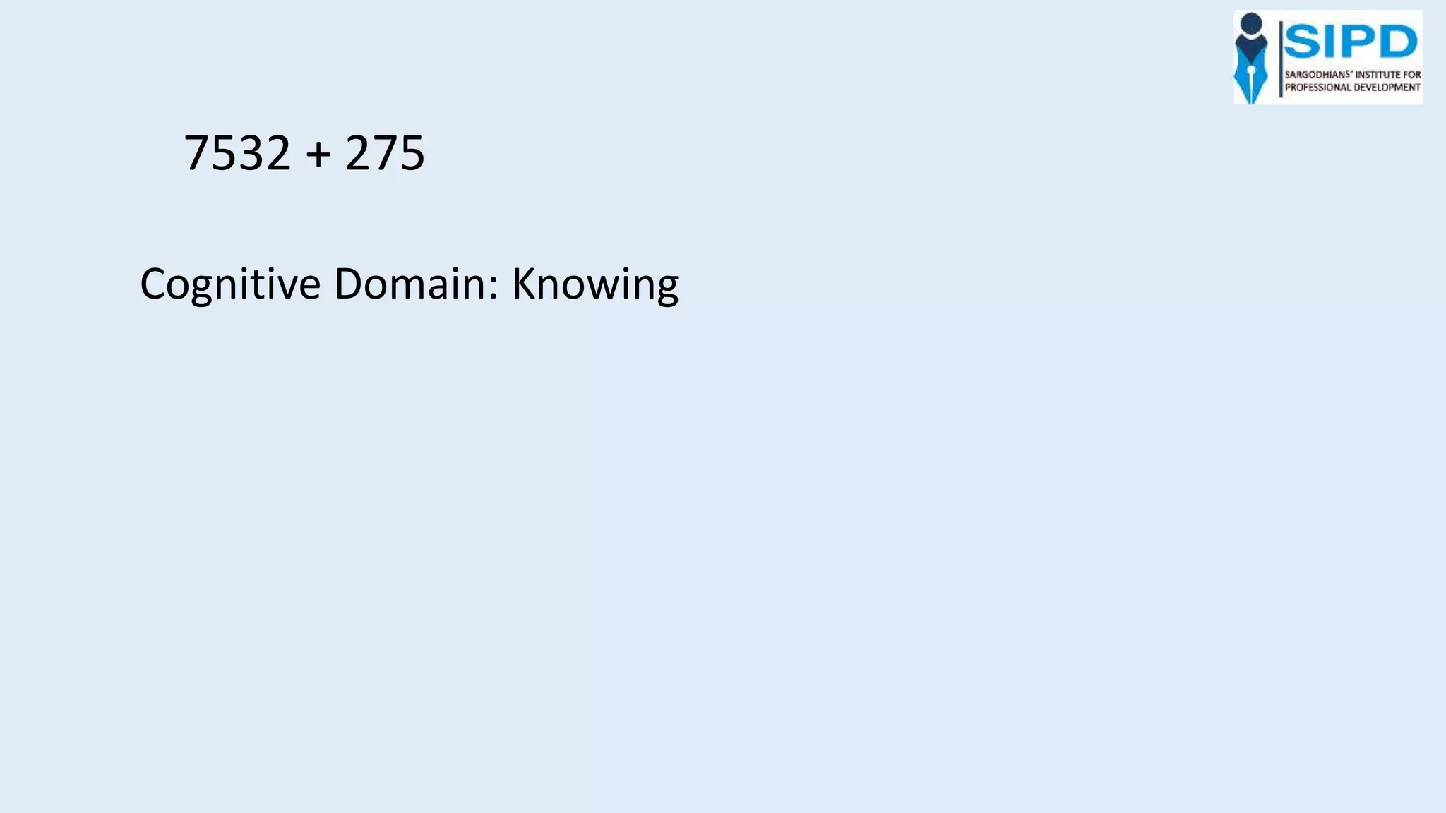 7532 + 275
Cognitive Domain: Knowing
 