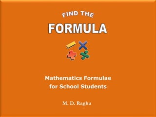 Mathematics Formulae
for School Students
M. D. Raghu
 