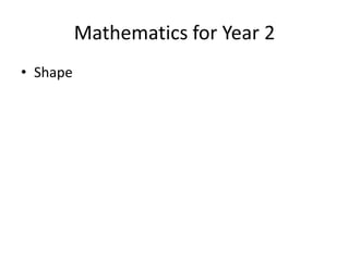 Mathematics for Year 2  Shape  