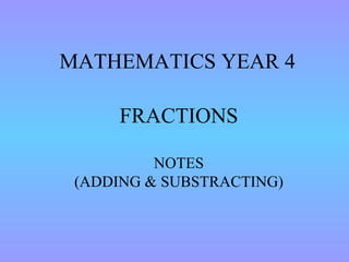 MATHEMATICS YEAR 4 FRACTIONS NOTES (ADDING & SUBSTRACTING) 