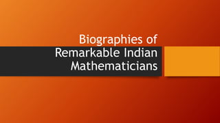 Biographies of
Remarkable Indian
Mathematicians
 