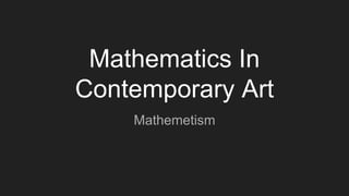 Mathematics In
Contemporary Art
Mathemetism
 