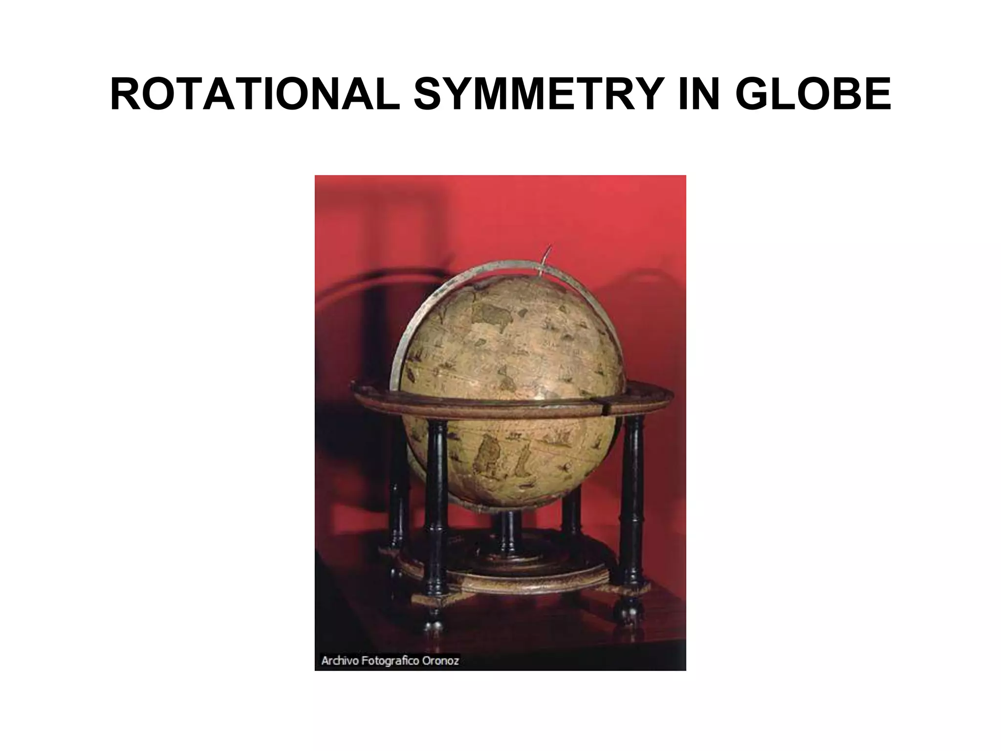 ROTATIONAL SYMMETRY IN GLOBE
 