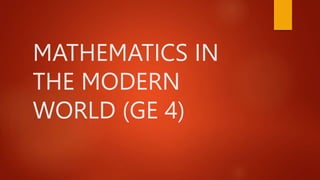 MATHEMATICS IN
THE MODERN
WORLD (GE 4)
 