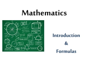 Mathematics
Introduction
&
Formulas
 