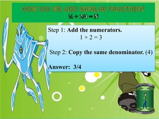 Step 1: Add the numerators.
1 + 2 = 3
Step 2: Copy the same denominator. (4)
Answer: 3/4