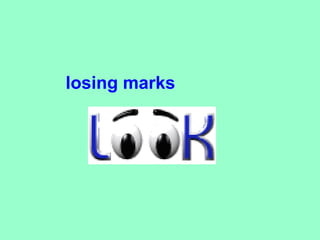 losing marks
 