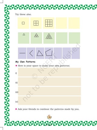 148
148
Try these also.
N Ask your friends to continue the patterns made by you.
My Own Patterns
N Here is your space to make your own patterns:
i)
ii)
iii)
iv)
2019-2020
 