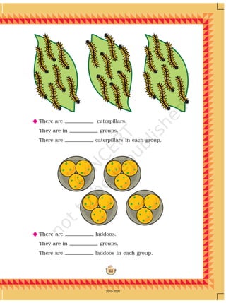 161
N There are laddoos.
They are in groups.
There are laddoos in each group.
N There are caterpillars.
They are in groups.
There are caterpillars in each group.
2019-2020
 