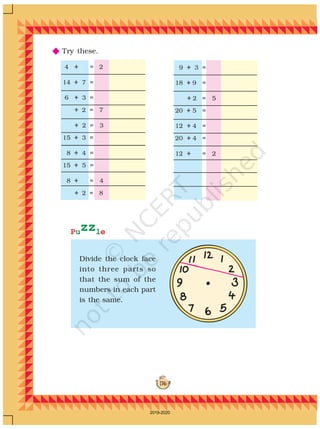 176
NNNNN Try these.
Divide the clock face
into three parts so
that the sum of the
numbers in each part
is the same.
9 ÷ 3 =
18 ÷ 9 =
÷ 2 = 5
20 ÷ 5 =
12 ÷ 4 =
20 ÷ 4 =
12 ÷ = 2
4 ÷ = 2
14 ÷ 7 =
6 ÷ 3 =
÷ 2 = 7
÷ 2 = 3
15 ÷ 3 =
8 ÷ 4 =
15 ÷ 5 =
8 ÷ = 4
÷ 2 = 8
Puzzle
2019-2020
 