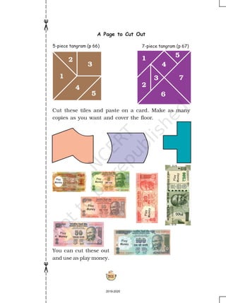 201
1
2
3
4
5
1
2
7
6
3
4
5
A Page to Cut Out
7-piece tangram (p 67)
Cut these tiles and paste on a card. Make as many
copies as you want and cover the floor.
You can cut these out
and use as play money.
5-piece tangram (p 66)
Play
Money
Play
Money
Play
Money
Play
Money
Play
Money
Play
Money
Play
Money
2019-2020
 