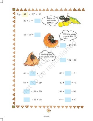 32
Is there a
shortcut to
do this?
66 – = 11
E.g., 47 = 37 + 10
37 + 9 =
65 – 30 = Will it be easier
to go to 46 + 20
first?
98 = + 50
36 = + 9
45 + = 99
+ 26 = 75
40 + = 76
57 – = 20– 21 = 35
= 87 – 30
= 46 + 21
Similarly how
will you do this?
2019-2020
 