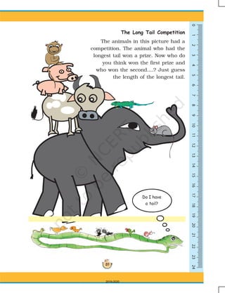 59
0123456789101113141516171819202112222324
The Long Tail Competition
The animals in this picture had a
competition. The animal who had the
longest tail won a prize. Now who do
you think won the first prize and
who won the second....? Just guess
the length of the longest tail.
Do I have
a tail?
2019-2020
 