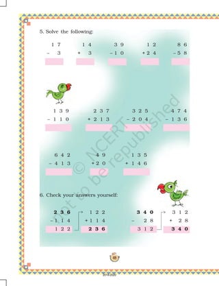 137
B. In a picnic 4 fruits were given to every student. The number
of students was 23. Find out the total number of fruits given.
Number of students in the picnic = 23
Fruits given to each student = 4
Total number of fruits = 23 × 4
Let us try if we can do this by Bharti's method.
Adding 80 and 12 gives 80
+ 12
92
So 23 times 4 is 92.
23 × 4 means 23 times 4
20 times 4 is 80.
So the answer is more than 80.
The answer is also less than 100.
Can you tell why?
The activities given in this chapter are designed to develop children's conceptual understanding
of multiplication. The standard method for multiplying larger numbers may be efficient, but teaching
it too early may actually hinder learning. The method given here builds on children's growing
sense of two-digit and three-digit numbers. Children should also be encouraged to estimate the
result of the operation.
320
4
20 × 4
80
3 × 4
12
2019-2020
 