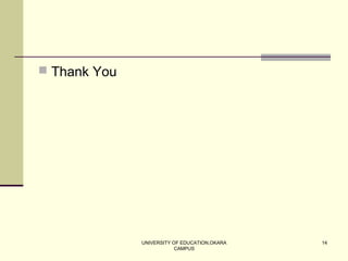 UNIVERSITY OF EDUCATION,OKARA
CAMPUS
14
 Thank You
 