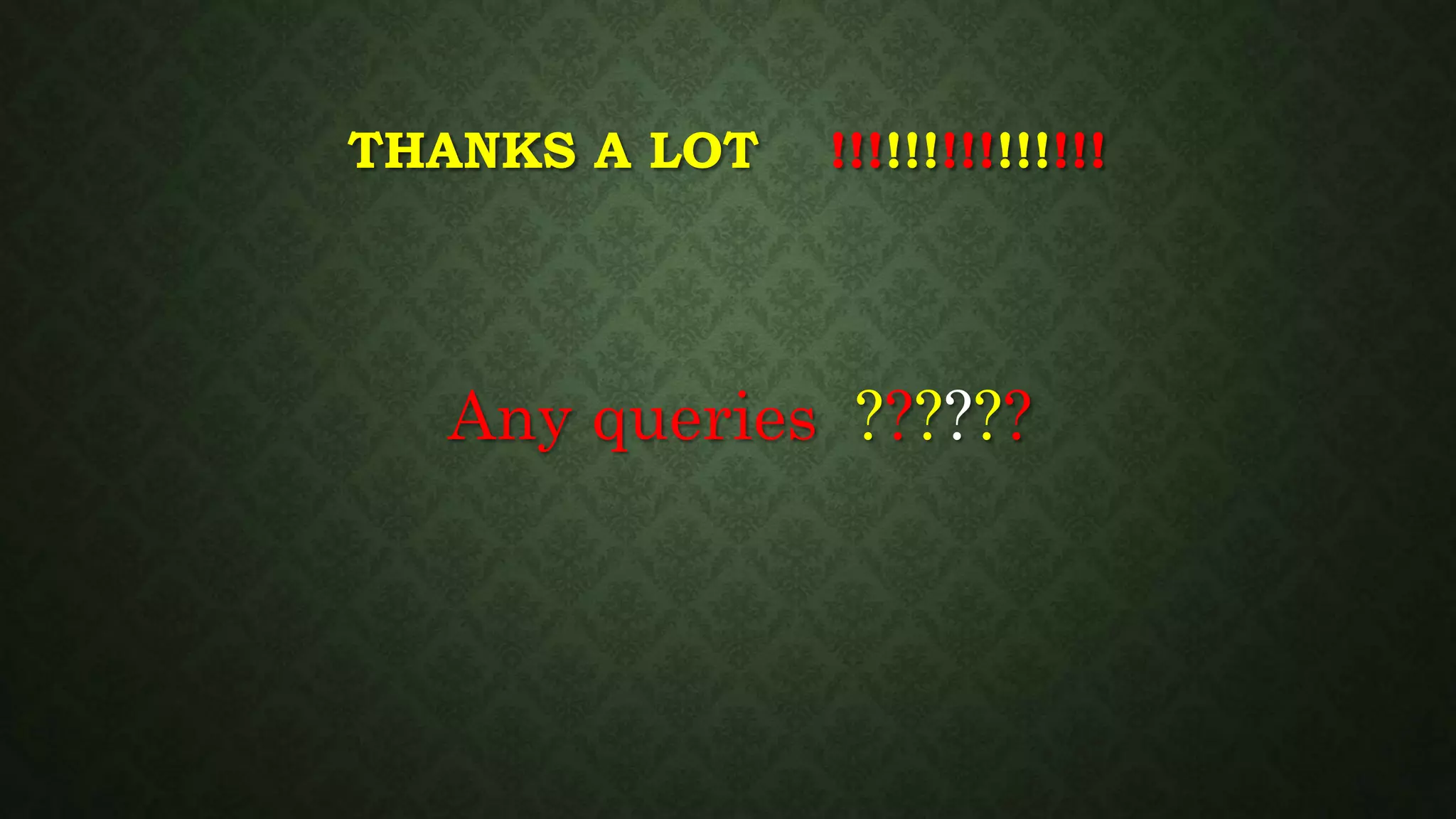 THANKS A LOT !!!!!!!!!!!!!!!
Any queries ??????
 