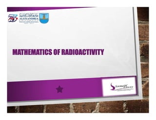 MATHEMATICS OF RADIOACTIVITY
 