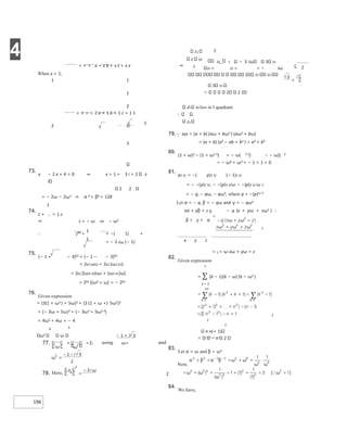 4
196
+ + = . a + x b + x c + x x
When x = 1,
1 1
1
2
+ + = = 2 a + 1 b + 1 c + 1 1
2
1
3
73.
x − 2 x + 4 = 0 ⇒ x = 1 + 3 i = 2 ±
i
2 2
= − 2ω − 2ω2 ⇒ α 6 + β6 = 128
1
74.
z + = 1 z
⇒ z = − ω or − ω2
∴ z99 +
1
= −( 1) +
1
= − 2 z99 (− 1)
75.
(− 1 + − 3)62 + (− 1 − − 3)62
= 262 ω62 + 262 (ω2 62)
= 262 [(ω3 20)ω2 + (ω3 41)ω]
= 262 [(ω2 + ω] = − 262
76.
Given expression
= {3(1 + ω2 ) + 5ω}2 + {3 (1 + ω +) 5ω2}2
= (− 3ω + 5ω)2 + (− 3ω2 + 5ω2 2)
= 4ω2 + 4ω = − 4
6 6
ω2 − 1 + i 3
2
2 z2 z2
3 25
2 2 2
z1 50 lies in I quadrant.
z2
79.xyz = (a + b) (aω + bω2 ) (aω2 + bω)
= (a + b) (a2 − ab + b2 ) = a3 + b3
80.
(1 + ω)3 − (1 + ω2 3) = − ω( 2 3) − − ω)( 3
= − ω6 + ω3 = − 1 + 1 = 0
81.
p1 3/ = −( p)1 3/ (− 1)1 3/
= − −(p)1 3/, − −(p)1 3/ω − −(p)1 3/ ω 2
= − q, − qω, − qω2, where q = −(p)1/ 3
Let α = − q, β = − qω and γ = − qω2
xα + yβ + z γ − q (x + yω + zω2 ) ∴
x y z
= 2 = ω xω + yω + z
82.
Given expression
n
= ∑ (k − 1)(k − ω) (k − ω2 )
k = 2
nn
2
2
2
n n(+ 1)
n 2
83.
Let α = ω and β = ω2
Now,
84.
We have,
z2 2
z 50
⇒ 1
z1 2
25 =
− 3 i
25 =
3 25
= − iω
77.
ω ω
2
+ = ω=
ω =
−
−
78. =
− ω
+
 