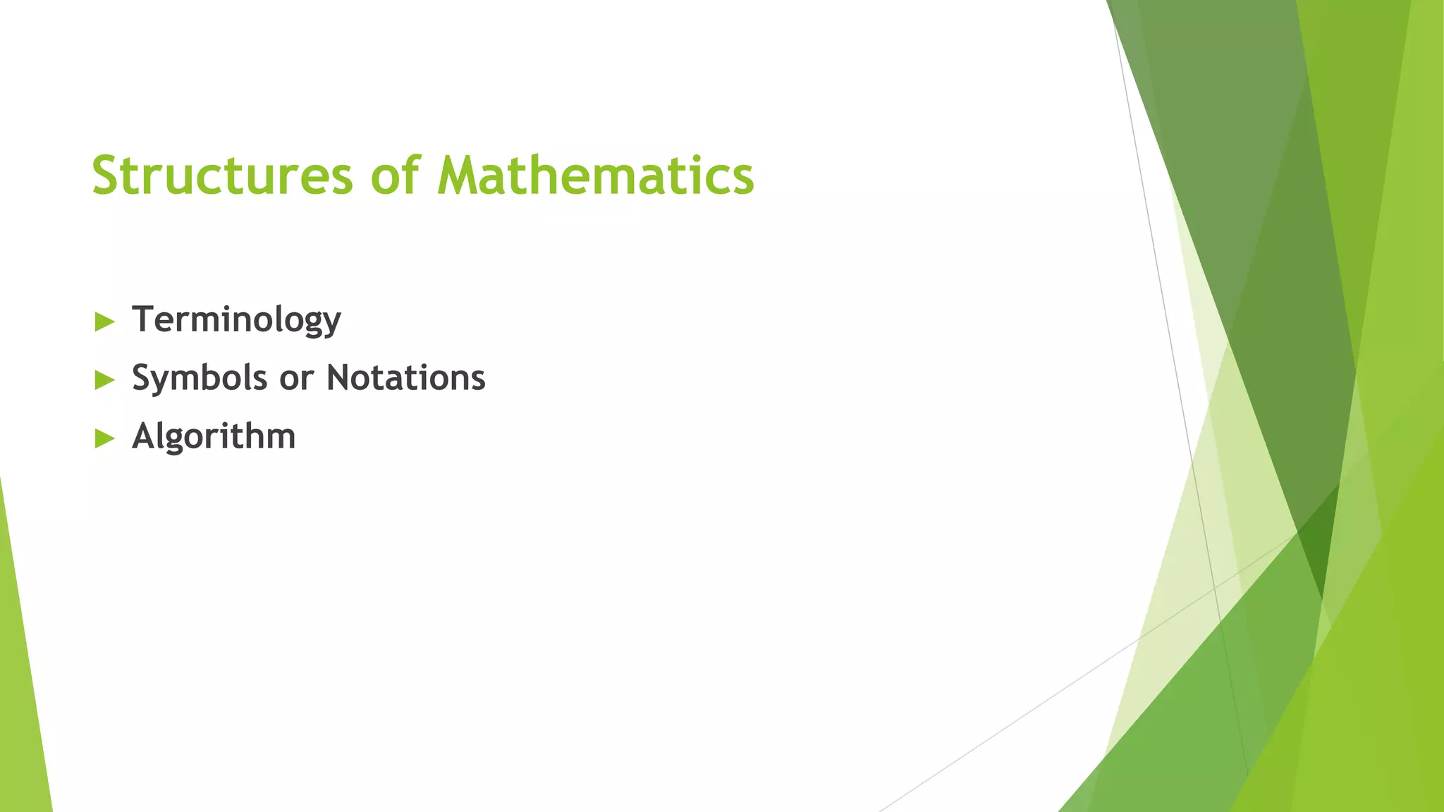 Structures of Mathematics
► Terminology
► Symbols or Notations
► Algorithm
 