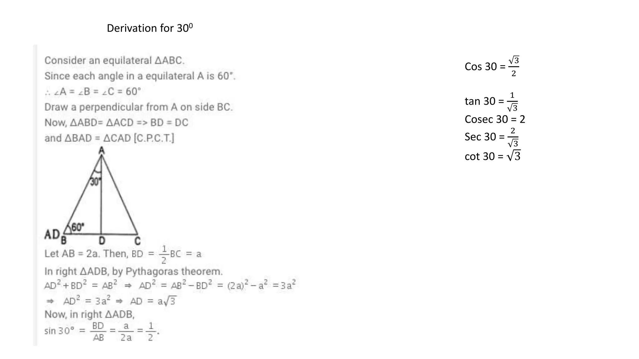 Derivation for 300
Cos 30 =
3
2
tan 30 =
1
3
Cosec 30 = 2
Sec 30 =
2
3
cot 30 = 3
 