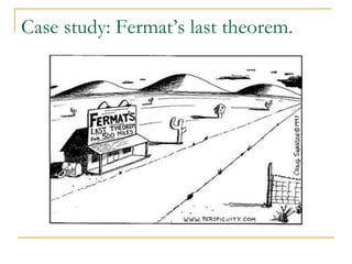 Case study: Fermat’s last theorem.
 
