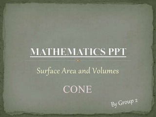 Surface Area and Volumes
CONE
 