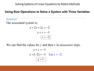 Solving Systems of Linear Equations by Matrix Methods
Using Row Operations to Solve a System with Three Variables
Solution:
 