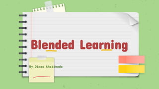 Blended Learning
By Diwas khatiwada
 