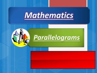 Mathematics
Parallelograms
 