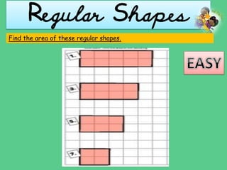 Regular Shapes
Find the area of these regular shapes.
 