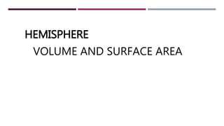 HEMISPHERE
VOLUME AND SURFACE AREA
 