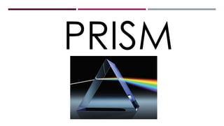 PRISM
 
