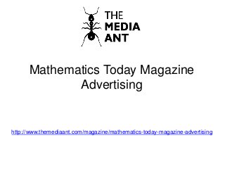 Mathematics Today Magazine
Advertising
http://www.themediaant.com/magazine/mathematics-today-magazine-advertising
 