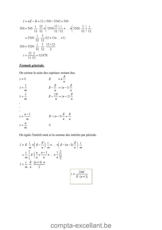 compta-excellant.be
Formule générale.
On estime la suite des capitaux restant dus.
.
.
.
On égale l'intérêt total et la somme des intérêts par période.
 