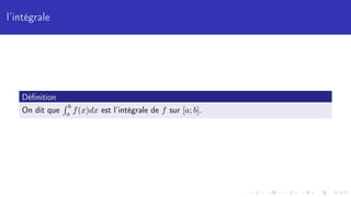 l’intégrale
Définition
On dit que
R b
a f(x)dx est l’intégrale de f sur [a; b].
 