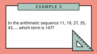 EXAMPLE 3
In the arithmetic sequence 11, 19, 27, 35,
43, … which term is 147?
 