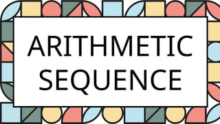 ARITHMETIC
SEQUENCE
 
