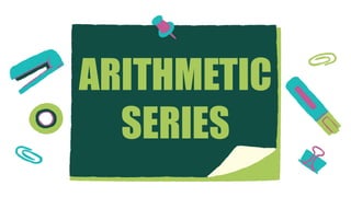 ARITHMETIC
SERIES
 