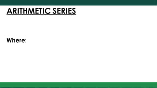 ARITHMETIC SERIES
Where:
 