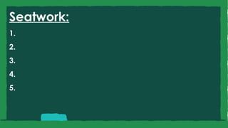 Seatwork:
1.
2.
3.
4.
5.
 