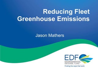 Reducing Fleet Greenhouse Emissions Jason Mathers 