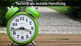 Technik als soziale Handlung




                       http://www.flickr.com/photos/sistersweb/4131445911/
 